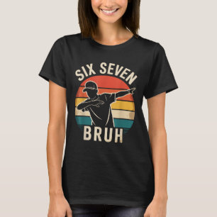 67 Meme 6 7 Zahlen Dabbing Six Seven Bruh Lustig B T-Shirt