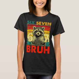 67 Meme 6 7 Zahlen Waschbär Six Seven Bruh Lustig T-Shirt
