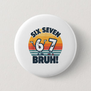 67 Meme 6 Und 7 Zahlen Shirt Six Seven Bruh Lustig Button
