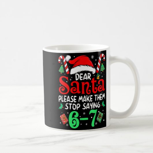 67 Meme Dear Santa 6 7 Funny Christmas Six Seven W Kaffeetasse (Rechts)