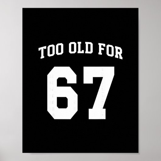 67 Meme Funny Too Old For Six Seven Teacher Parent Poster (Vorne)