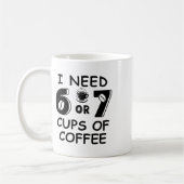 67 Meme Lehrer 6 7 Kaffeetassen Brauchen sechs sie (Links)