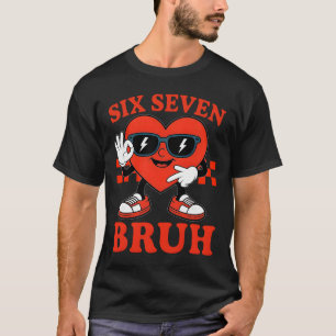 67 Meme Lustig Six Seven 6 7 Bruh Valentinstag Her T-Shirt