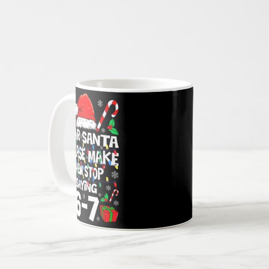 67 Shirt Dear Santa Please Make Them Stop Saying 6 Kaffeetasse (Vorderseite Links)