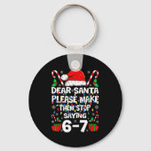 67 Shirt Dear Santa Please Make Them Stop Saying 6 Schlüsselanhänger (Vorderseite)