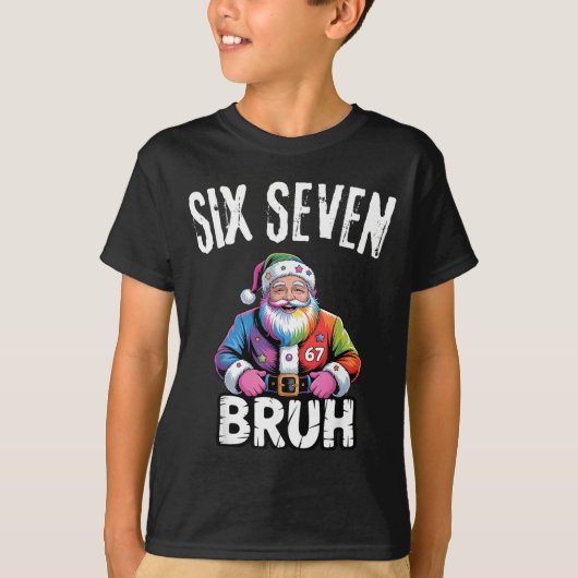 67 Six Seven Bruh Funny Christmas 6 7 Meme Men Wom T-Shirt (Vorderseite)