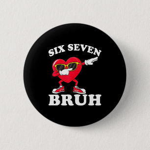 67 Six Seven Bruh Lustige Valentinstage 6 7 Meme M Button