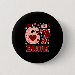 67 Six Seven Bruh Lustiger Valentinstag 6 7 Meme J Button
