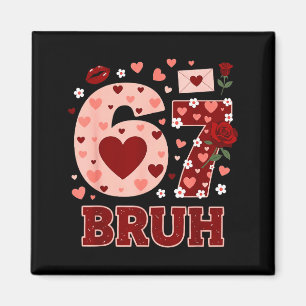 67 Six Seven Bruh Lustiger Valentinstag 6 7 Meme J Magnet