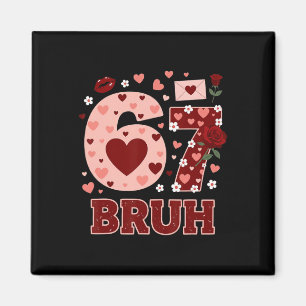 67 Six Seven Bruh Lustiger Valentinstag 6 7 Meme J Magnet