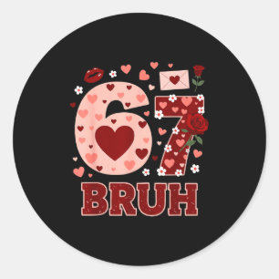 67 Six Seven Bruh Lustiger Valentinstag 6 7 Meme J Runder Aufkleber