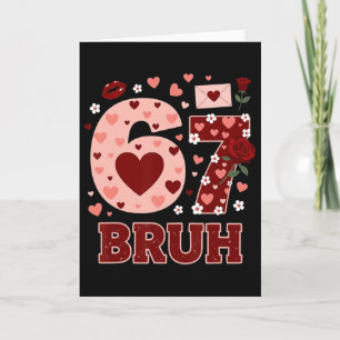 67 Six Seven Bruh Lustiges Valentinsgruß 6 7 Meme  Karte