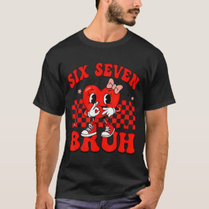 67 Six Seven Bruh Valentinstag 6 7 Meme Matching T-Shirt