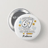 67 Tage Schule Lustiger Benutzerdefinierter Name Button (Vorne & Hinten)