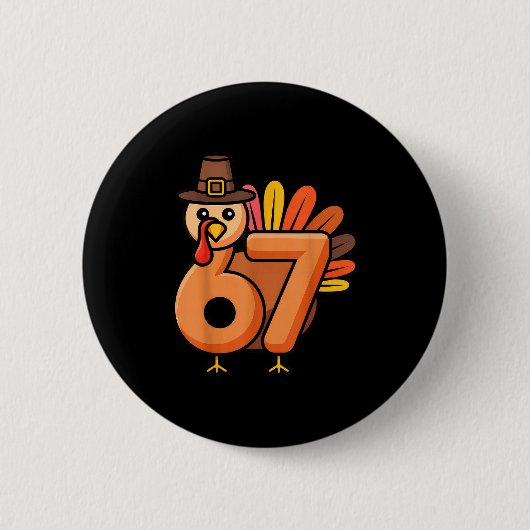 67 Thanksgiving 6 7 Turkey Six Seven Button (Vorderseite)