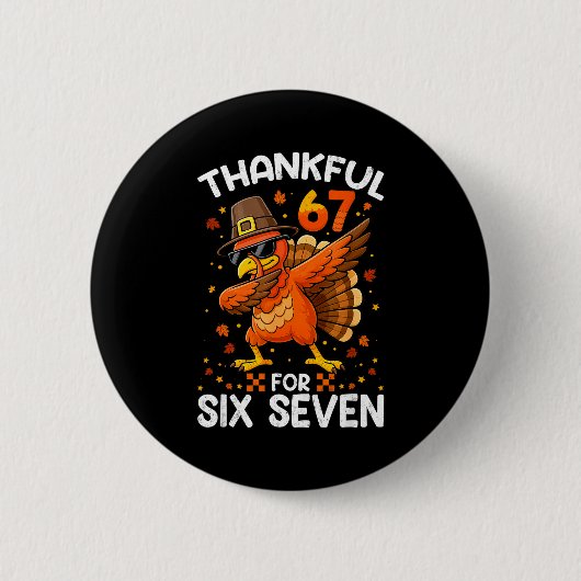 67 Thanksgiving Turkey Thankful For Six Seven 6 7 Button (Vorderseite)