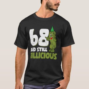 68 Jahre alter Cucumber Dillicious 68. Geburtstag T-Shirt