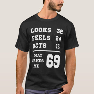 69 Geburtstag sieht aus wie fühlt sich tatsächlich T-Shirt