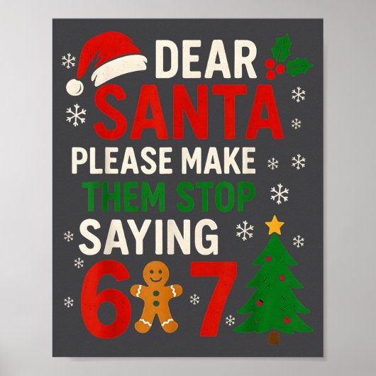 6 7 Christmas Six Seven Dear Santa Make Them Stop  Poster (Vorne)