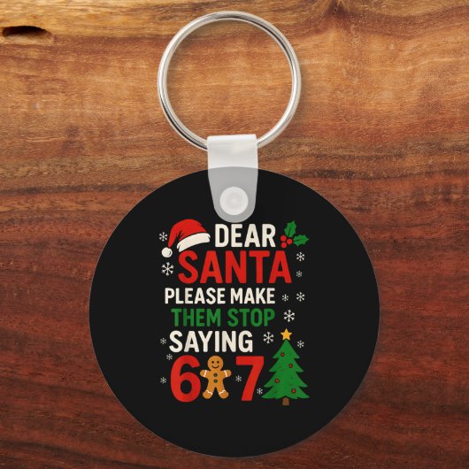 6 7 Christmas Six Seven Dear Santa Make Them Stop  Schlüsselanhänger (Vorderseite)