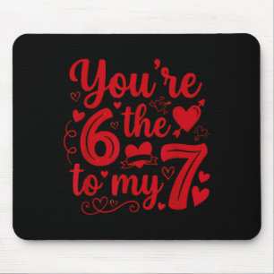 6 7 Meme Du bist die 6 zu meiner 7 Lustiger Valent Mousepad