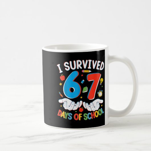 6 7 Six Seven I Survived 100 Days Of School Studen Kaffeetasse (Rechts)