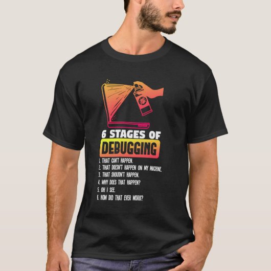 6 Bühnen für das Debuggen eines lustigen Coding-Ge T-Shirt (Vorderseite)