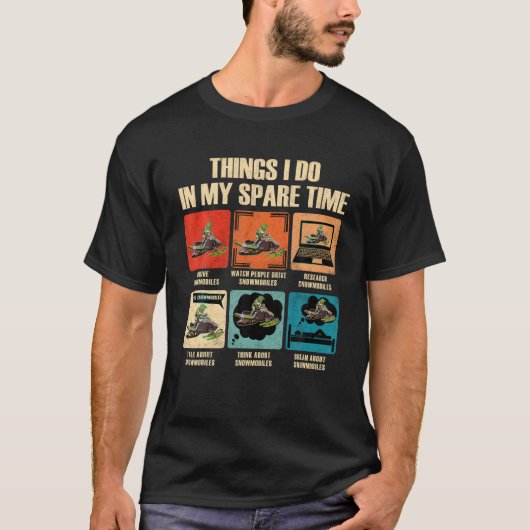 6 Dinge, die ich in meinem Freizeit Snowmobile T-S T-Shirt (Vorderseite)