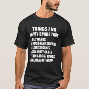 6 Dinge, die ich in meinem Video-Spiel "Spare Time T-Shirt
