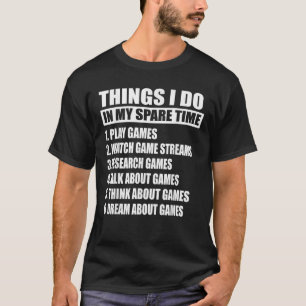 6 Dinge, die ich in meinem Video-Spiel "Spare Time T-Shirt