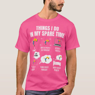 6 Dinge, die ich in meiner Freizeit Parkour mache T-Shirt