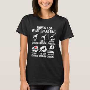 6 Dinge, die ich in meiner Freizeit tue Dobermann T-Shirt