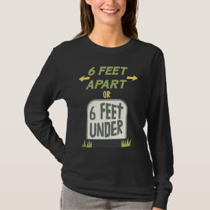 6 Fuß Abstand oder 6 Fuß unter der Erde Sanfte soz T-Shirt