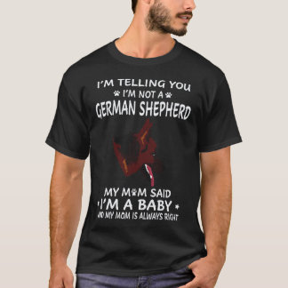 6 Ich sage dir, ich bin kein deutscher Schäferhund T-Shirt