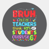 6 Out Of 7 Teachers Think 67% Of Students Overuse  Runder Aufkleber (Vorderseite)
