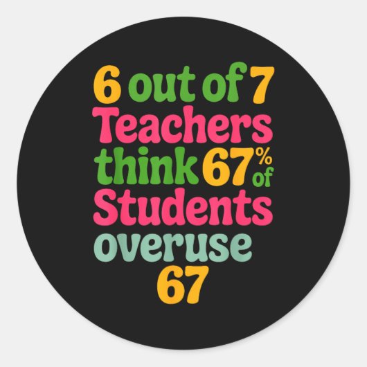6 Out Of 7 Teachers Think 67% Of Students Overuse  Runder Aufkleber (Vorderseite)