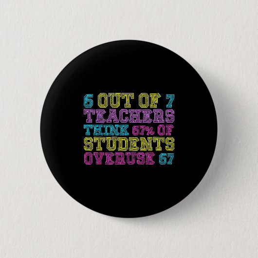6 Out Of 7 Teachers Think 67% Students Overuse 67 Button (Vorderseite)