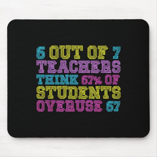 6 Out Of 7 Teachers Think 67% Students Overuse 67 Mousepad (Vorne)