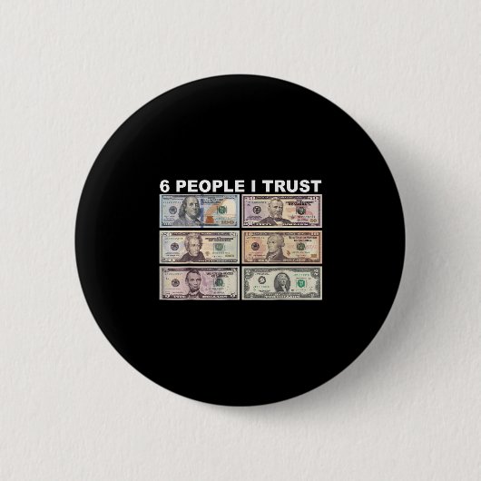 6 Personen, denen ich vertraue - Dollar Präsident Button (Vorderseite)