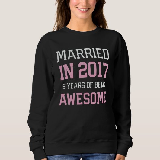 6th Anniversary for Women Married In 2017 Couples Sweatshirt (Vorderseite)