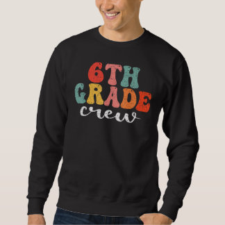 6th Grade Crew Retro Groovy Men Women First Day Of Sweatshirt