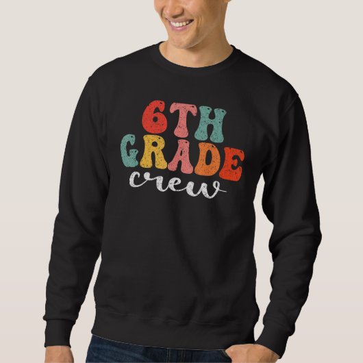 6th Grade Crew Retro Groovy Men Women First Day Of Sweatshirt (Vorderseite)