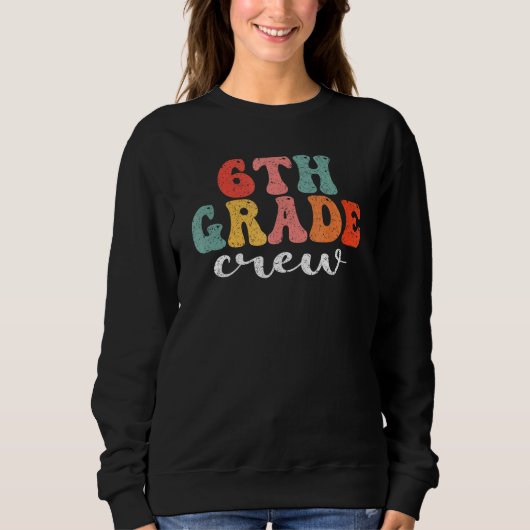 6th Grade Crew Retro Groovy Men Women First Day Of Sweatshirt (Vorderseite)