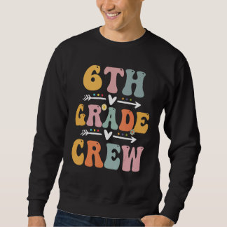 6th Grade Crew Retro Groovy Vintage First Day Of S Sweatshirt