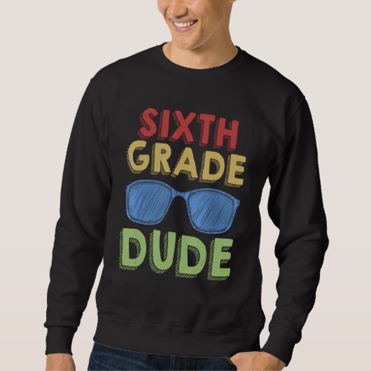6th Grade Dude Back to School First Day of 6th Gra Sweatshirt (Vorderseite)
