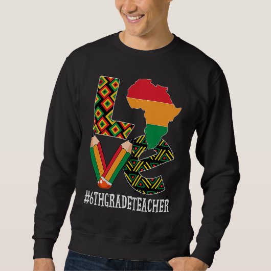 6th Grade Teacher Love African American Black Hist Sweatshirt (Vorderseite)