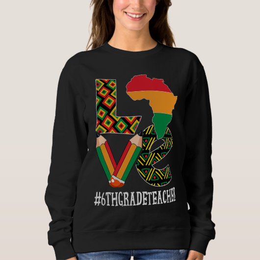 6th Grade Teacher Love African American Black Hist Sweatshirt (Vorderseite)