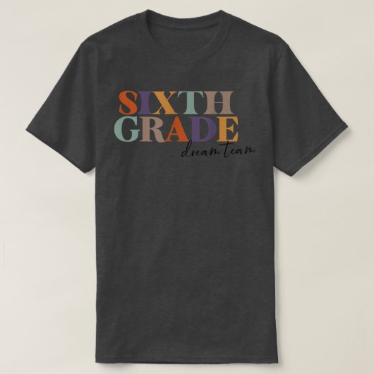 6th Grade Team Teacher Sixth Grade Dream Team Teac T-Shirt (Design vorne)