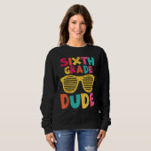 6th Sixth Grade Dude Back To School First Day Of S Sweatshirt (Vorne ganz)