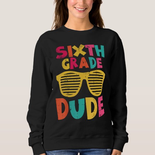 6th Sixth Grade Dude Back To School First Day Of S Sweatshirt (Vorderseite)